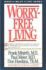 Worry Free Living- by Frank Minirth M.D. , Paul Meier M.D. & Don Hawkins